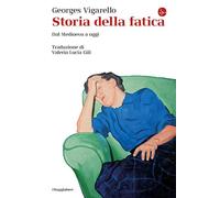 Storia della fatica. Dal Medioevo a oggi [Paperback] Vigarello, Georges and Gili