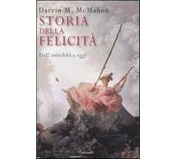 Storia della felicità. Dall'antichità a oggi - McMahon Darrin M.