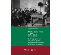 Storia della Filca del Veneto 1950-2017. Dall'orgoglio policentrico allo spirito