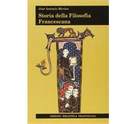 Storia della filosofia francescana - [Edizioni Biblioteca Francescana]