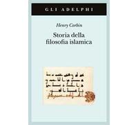Storia Della Filosofia Islamica. Dalle Origini Ai Giorni Nostri - Henry Corbin