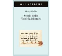 Storia Della Filosofia Islamica. Dalle Origini Ai Giorni Nostri - Henry Corbin