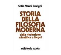 Storia della filosofia moderna. Dalla rivoluzione scientifica a Hegel
