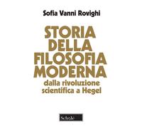 Storia della filosofia moderna. Dalla rivoluzione scientifica a Hegel. Nuo...