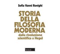 Storia della filosofia moderna. Dalla rivoluzione scientifica a Hegel. Nuova ediz.
