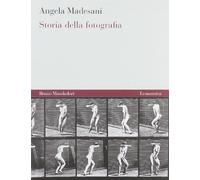 Storia della fotografia. Ediz. illustrata - Angela Madesani - Mondadori, 2008