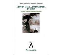 Storia della fotografia in Cina. Le opere di artisti cinesi e occidentali. Ediz. illustrata