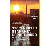 Storia della Germania dopo il muro. Dall'unificazione all'egemonia in Euro...