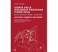 Storia della goliardia padovana e non solo. Bacco, tabacco e Venere... da 800 anni. Ediz. speciale