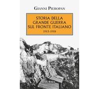 Storia della Grande Guerra sul fronte italiano. 1915-1918