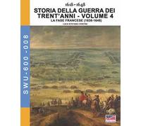 Storia della guerra dei trent'anni 1618-1648. Vol. 4: fase Francese (1636-1648), La.