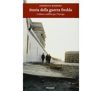 Storia della guerra fredda. L'ultimo conflitto per l'Europa - Romero Federico