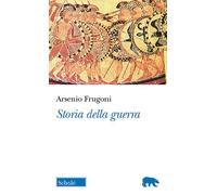 Storia della guerra - Frugoni Arsenio