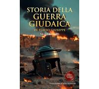 Storia della Guerra Giudaica Volume 1 (Libri I - III): Nuova Edizione in Italiano Moderno con Appendici Storiche, Cronologie e Analisi Strategica
