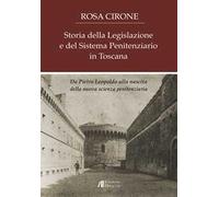 Storia della legislazione e del sistema penitenziario in Toscana. Da Pietro Leopoldo alla nascita della nuova scienza penitenziaria
