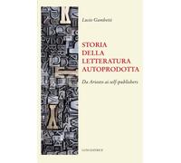 Storia della letteratura autoprodotta. Da Ariosto ai self-publishers