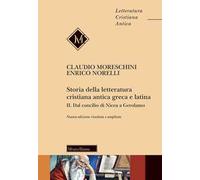 Storia della letteratura cristiana antica greca e latina. Nuova ediz.. Vol. 2: Dal Concilio di Nicea agli inizi del Medioevo