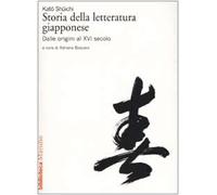 Storia della letteratura giapponese. Vol. 1: Dalle origini al XVI secolo.