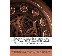 Storia Della Letteratura Italiana Del Cavaliere Abate Girolamo Tiraboschi ......