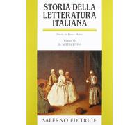 Storia della letteratura italiana. Vol. VI: Il Settecento: Vol. 6