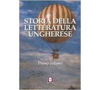 Storia della letteratura ungherese. Vol. 1