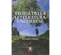 Storia della letteratura ungherese. Vol. 2