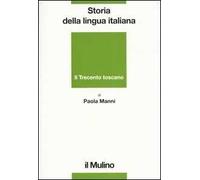 Storia della lingua italiana. Il Trecento toscano. La lingua di Dante, Petrarca e Boccaccio