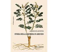 Storia della liquirizia in Abruzzo. Ediz. ampliata