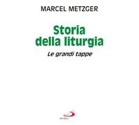 Storia Della Liturgia. Le Grandi Tappe - Marcel Metzger - 2014