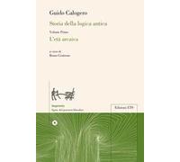 Storia della logica antica. L'età arcaica (Vol. 1)
