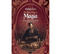 Storia della magia. Con una esposizione chiara e precisa dei suoi