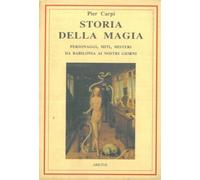 Storia della magia. Personaggi, miti e misteri da Babilonia ai giorni nost...