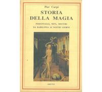 Libri Pier Carpi - Storia Della Magia. Personaggi, Miti E Misteri Da Babilonia A