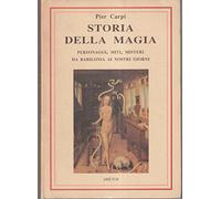 Libri Pier Carpi - Storia Della Magia. Personaggi, Miti E Misteri Da Babilonia A