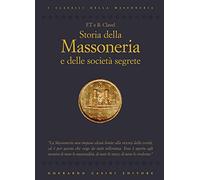 STORIA DELLA MASSONERIA E DELLE SOCIETà SEGRETE - Clavel - Massoneria classici