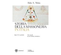 Storia della massoneria in Italia. Dal 1717 al 2018. Tre secoli di un Ordi...