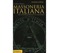 Storia della massoneria italiana. Dal Risorgimento al fascismo - Conti Fulvio