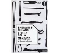 Storia della medicina. Dagli antichi greci ai trapianti d'organo