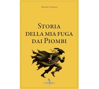 Storia della mia fuga dai piombi - Casanova Giacomo
