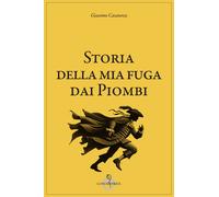 Storia della mia fuga dai piombi - Casanova Giacomo