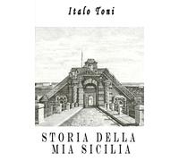 Storia della mia Sicilia di Italo Toni, 2022, Youcanprint