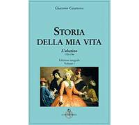 Storia della mia vita. Ediz. integrale. Vol. 1: L' Abatino 1725-1744