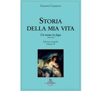 Storia della mia vita. Ediz. integrale. Vol. 6: uomo in fuga 1760-1762, Un.