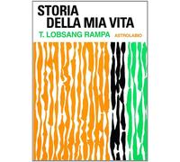 Storia della mia vita - Lobsang Rampa T.