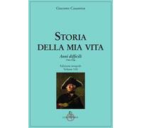 Storia della mia vita. Vol. 8: Anni difficili. 1763 - 1766.