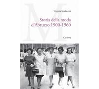 Storia della moda d'Abruzzo 1900-1960 - [Casa Editrice Rocco Carabba]
