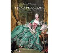 Storia della moda. Ediz. italiana e inglese. Dalle origini al Department Store (Vol. 1)