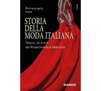 Storia della moda italiana. Tessuti, riti e miti dal Rinascimento a Valentino [P