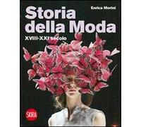 Storia della moda XVIII-XXI secolo. Ediz. illustrata