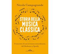 Libri Nicola Campogrande - Storia Della Musica Classica. Il Racconto Di Un'avven
